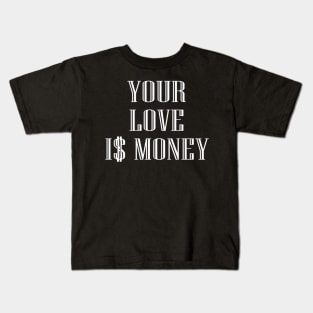 Your Love Is Money Kids T-Shirt